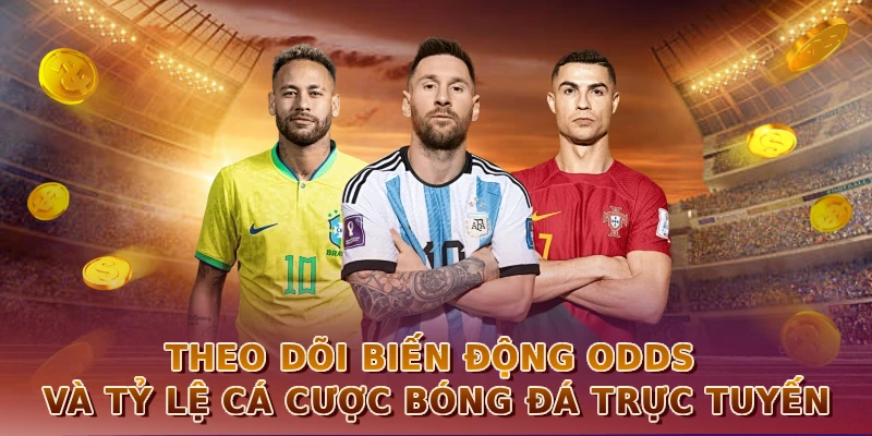 Theo dõi biến động odds và tỷ lệ cá cược bóng đá trực tuyến